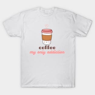 Cute Kawaii Coffee Cup Coffee My Only Addiction T-Shirt